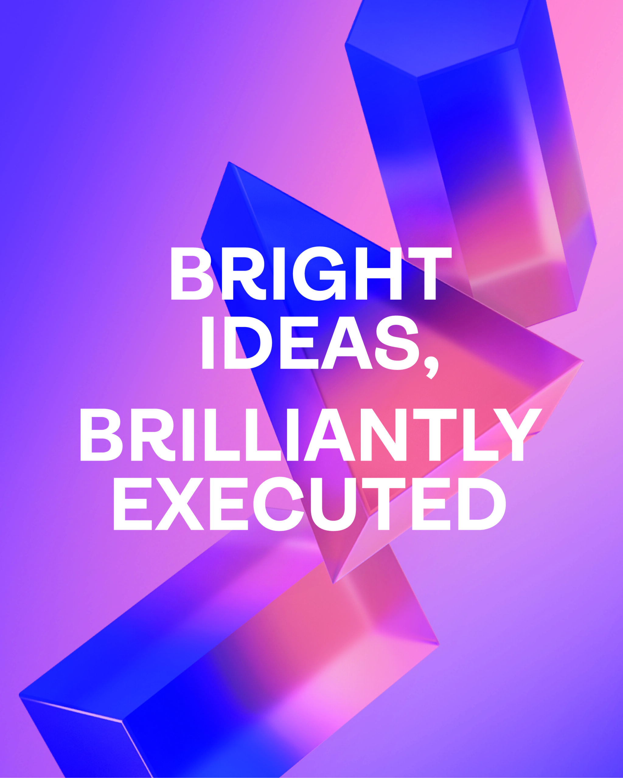 BRIGHT IDEAS BRILLIANTLY EXECUTED phase by BRANDED Agency.
